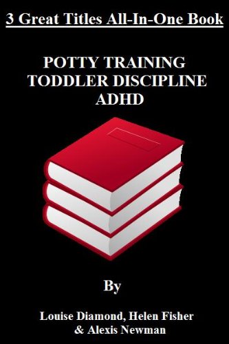 Potty Training, Toddler Discipline & ADHD: 3 Great Books All-In-One