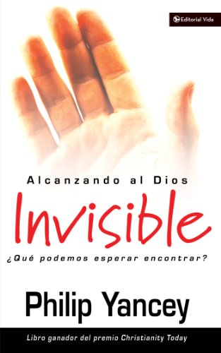 Alcanzando al Dios invisible: Â¿QuÃ© podemos esperar encontrar? (Spanish Edition)