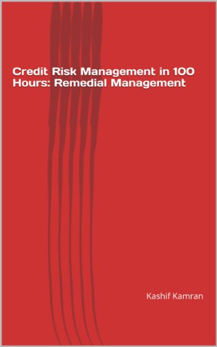 Credit Risk Management: Remedial Management (Credit Risk Management in 100 Hours)