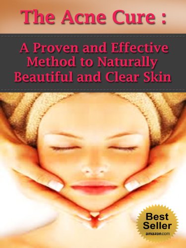 The Acne Cure: A Proven and Effective Method to Naturally Beautiful and Clear Skin