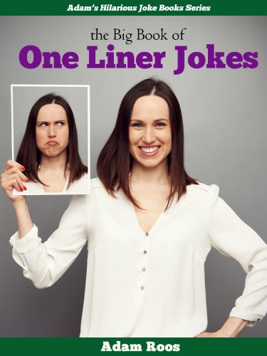 The Big Book of One Liner Jokes - Hilarious Clean, Dirty, Black, Blonde, and Many More One Liner Jokes (Adam's Hilarious Joke Books 4)