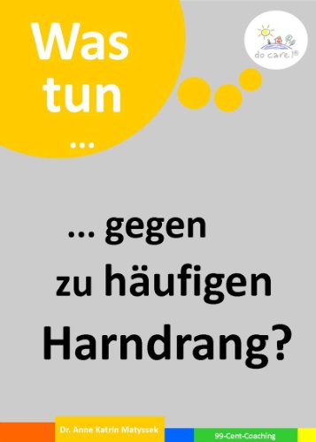 Was tun ... gegen zu hÃ¤ufigen Harndrang? (7 schnelle Psycho-Tipps 6) (German Edition)