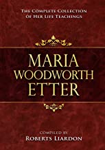 Maria Woodworth Etter Collection: The Complete Collection Of Her Life Teachings
