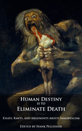 Human Destiny is to Eliminate Death ~ Essays & Debates on Immortality