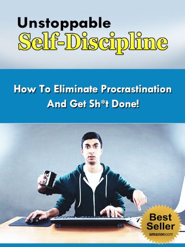 Self Discipline Secrets - How To Eliminate Procrastination And Get Sh*t Done With Self Discipline (Self Discipline, Procrastination, Motivation, Procrastinate, Disciplined)