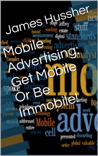 Mobile Advertising: Get Mobile Or Be Immobile!