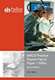 MRCS Practice Papers Part A: Paper 1 SBAs, Second Edition