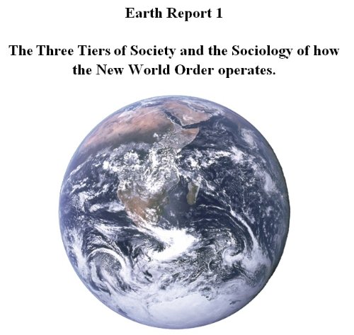 Earth Report 1 - The Three Tiers of Society and the Sociology of how the New World Order operates.