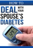 How to Deal with your Spouse's DIABETES! | Pefect for those with Husbands, Wives, Boyfriends or Girlfriends with Blood Sugar, Hyperglycemia, Diabetes Type 2 Problems