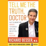 Tell Me the Truth, Doctor: Easy-to-Understand Answers to Your Most Confusing and Critical Health Questions