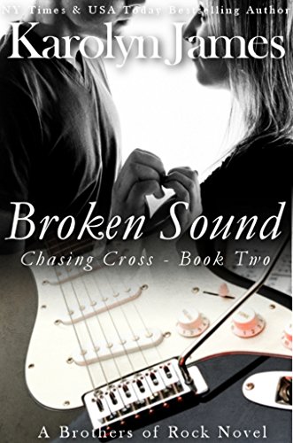 Broken Sound (Chasing Cross Book Two) (A Brothers of Rock Novel) (rockstar contemporary romance)