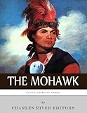 Native American Tribes: The History and Culture of the Mohawk