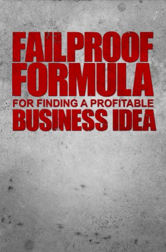 Fail-Proof Formula for Finding a Profitable Business Idea: (how to start a business - the fail-proof guide)