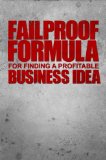 Fail-Proof Formula for Finding a Profitable Business Idea: (how to start a business - the fail-proof guide)