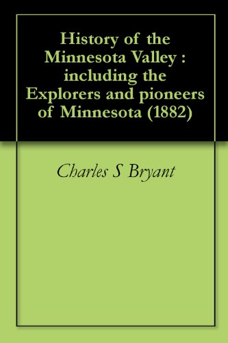 History of the Minnesota Valley : including the Explorers and pioneers of Minnesota (1882)