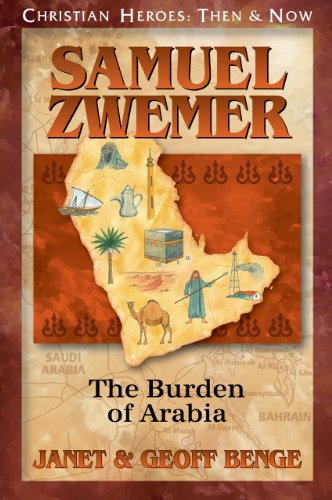 Samuel Zwemer: The Burden of Arabia (Christian Heroes: Then & Now)