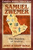 Samuel Zwemer: The Burden of Arabia (Christian Heroes: Then & Now)