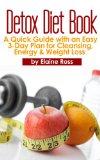Detox Diet Book: A Quick Guide with an Easy 3-Day Plan for Cleansing, Energy & Weight Loss