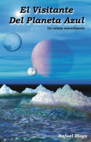 EL VISITANTE DEL PLANETA AZUL - Un Relato Moralizante (Spanish Edition)