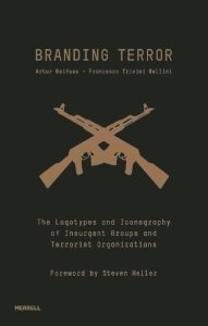 Branding Terror: The Logotypes and Iconography of Insurgent Groups and Terrorist Organizations by Artur Beifuss, Francesco Trivini Bellini, Foreword by Steven (2013) Hardcover