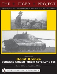 The Tiger Project: Horst Kronke, Schwere Panzer (tiger) Abteilung 505 [Hardcover] Dale Richard Ritter