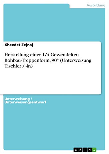 Herstellung einer 1/4 Gewendelten Rohbau-Treppenform, 90Â° (Unterweisung Tischler / -in) (German Edition)