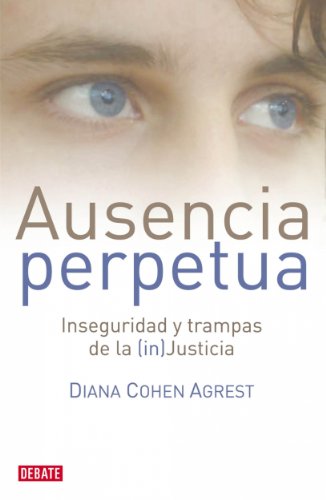 Ausencia perpetua: Inseguridad y trampas de la (in)Justicia (Spanish Edition)