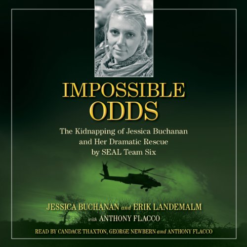 Impossible Odds: The Kidnapping of Jessica Buchanan and Her Dramatic Rescue by SEAL Team Six