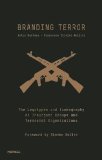 Branding Terror: The Logotypes and Iconography of Insurgent Groups and Terrorist Organizations by Artur Beifuss, Francesco Trivini Bellini, Foreword by Steven (2013) Hardcover