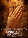 7 Powerful Prayers For Spiritual Growth -Week 1 (3 Weeks of Spiritual Growth)