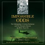 Impossible Odds: The Kidnapping of Jessica Buchanan and Her Dramatic Rescue by SEAL Team Six