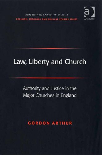 Law, Liberty and Church: Authority and Justice in the Major Churches in England (Ashgate New Critical Thinking in Religion, Theology and Biblical Studies)