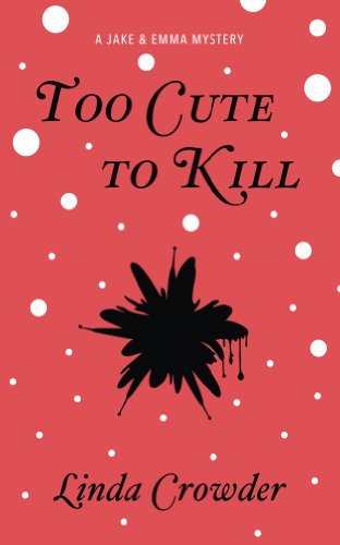 Too Cute To Kill (A Jake and Emma Mystery Book 1)