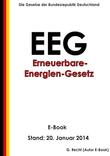 EEG - Gesetz fÃ¼r den Vorrang Erneuerbarer Energien (Erneuerbare-Energien-Gesetz - EEG) - E-Book - Stand: 20. Januar 2014 (German Edition)
