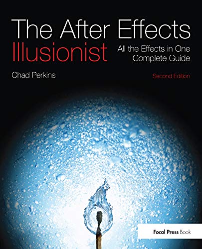 The After Effects Illusionist: All the Effects in One Complete Guide