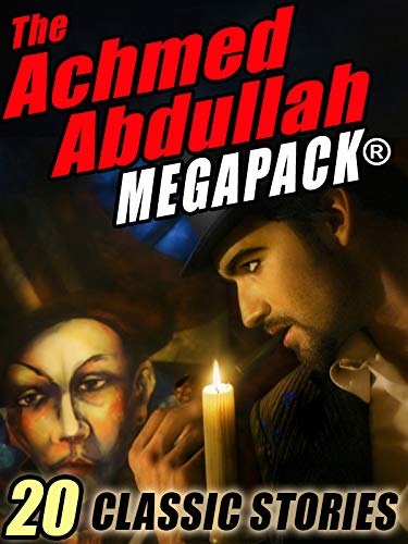 The Achmed Abdullah MEGAPACK ®: 20 Classic Stories