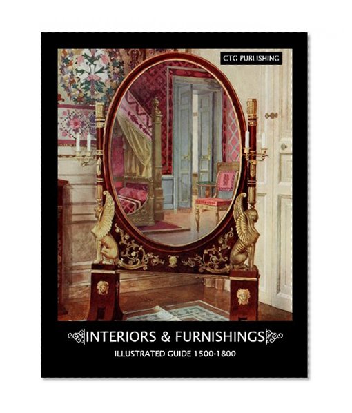 Interiors and Furnishings: Illustrated Guide 1500-1800