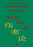 Shang Han Lun, Tratado Sobre Enfermedades Febriles (Spanish Edition)