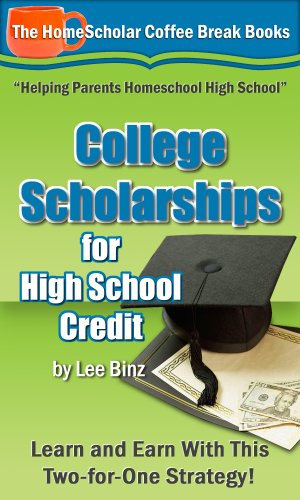 College Scholarships for High School Credit: Learn and Earn With This Two-for-One Strategy! (Coffee Break Books Book 10)