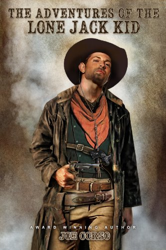 The Adventures of the Lone Jack Kid: A Western Adventure (Western Fiction, by Joe Corso Book 1)