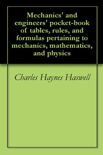Mechanics' and engineers' pocket-book of tables, rules, and formulas pertaining to mechanics, mathematics, and physics