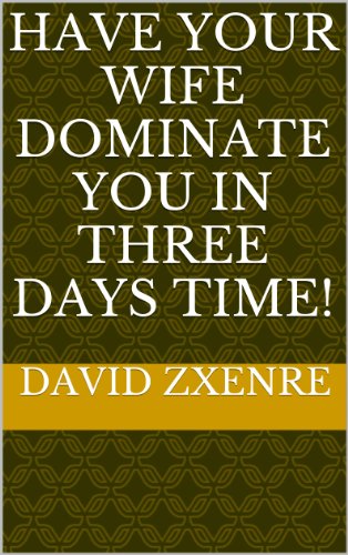 Have To Your Wife Dominate You in Three Days Time!