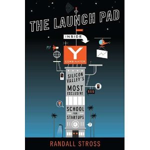 The Launch Pad: Inside Y Combinator, Silicon Valley's Most Exclusive School for Startups [Hardcover] [2012] 1ST Ed. Randall Stross