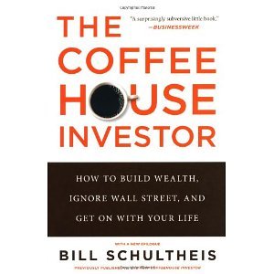 The Coffeehouse Investor: How to Build Wealth, Ignore Wall Street, and Get On with Your Life by Schultheis, Bill (2013) Paperback