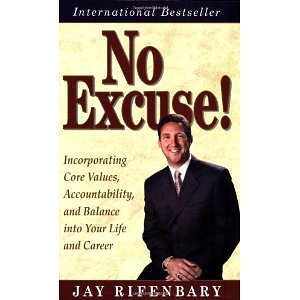 No Excuse! Incorporating Core Values, Accountability, and Balance into Your Life and Career [Paperback] [2008] 3rd Rev Ed. Jay Rifenbary