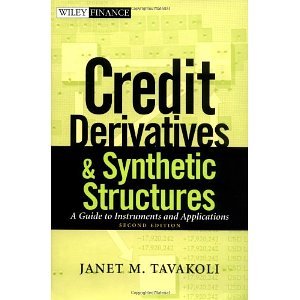 Credit Derivatives & Synthetic Structures: A Guide to Instruments and Applications, 2nd Edition [Hardcover] [2001] 2 Ed. Janet M. Tavakoli