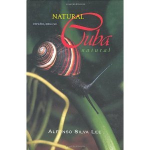 Natural Cuba / Cuba natural [Hardcover] [1997] Bilingual Ed. Alfonso Silva Lee
