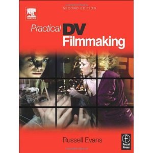 Practical DV Filmmaking [Paperback] [2005] 2nd Ed. Russell Evans