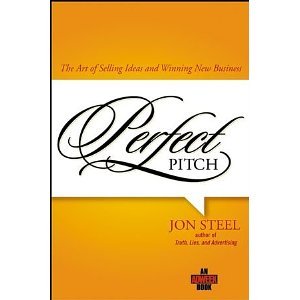 Perfect Pitch: The Art of Selling Ideas and Winning New Business (Adweek Books) [Hardcover] [2006] 1 Ed. Jon Steel