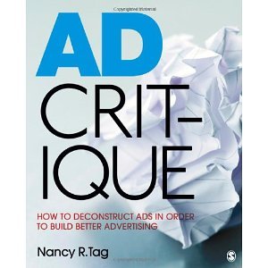 Ad Critique: How to Deconstruct Ads in Order to Build Better Advertising [Paperback] [2011] Nancy R. Tag